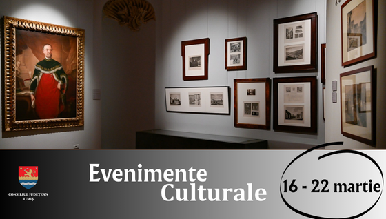 Oferta culturală a Consiliului Județean Timiș pentru perioada 16 – 22 martie