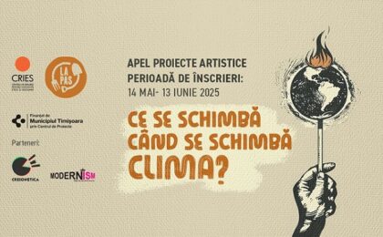 Apel de proiecte artistice: „Ce se schimbă când se schimbă clima?"