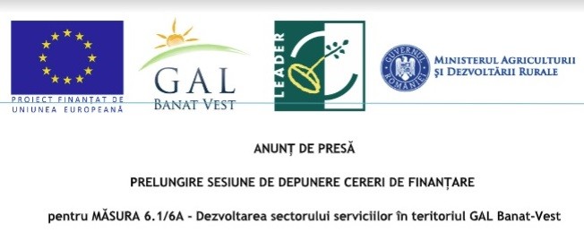 Anunţ de presă - Prelungire sesiune de depunere cereri de finanţare pentru MĂSURA 6.1/6A - Dezvoltarea sectorului serviciilor în teritoriul GAL Banat-Vest