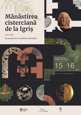 „Mănăstirea cisterciană de la Igriș, 1179 - 1500, din perspectiva cercetărilor arheologice”