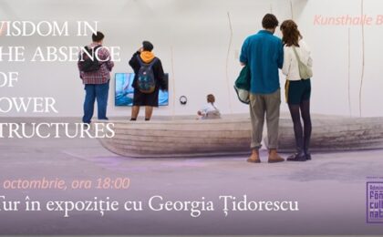 Tur ghidat prin expoziţia „Wisdom in the Absence of Power Structures”, la Kunsthalle Bega
