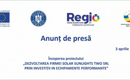 Anunţ de presă - Începerea proiectului "Dezvoltarea firmei Solar Sunlights Two SRL prin investiţii în echipamente performante"